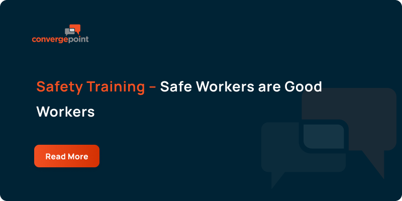 Safety Training – Safe Workers are Good Workers