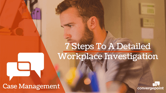 7 Steps To A Detailed Workplace Investigation | Incident Management